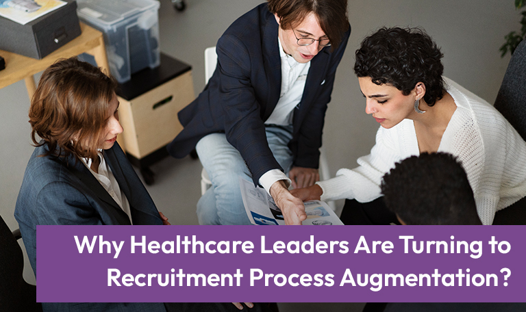 Why Healthcare Leaders Choose Recruitment Process Augmentation